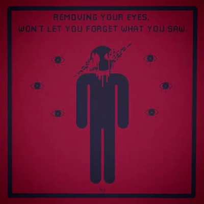 Removing your eyes, won’t let you forget what you saw.