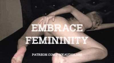 Embrace femininity.