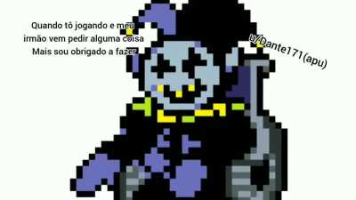 Ou também quando ele fica me incomodando