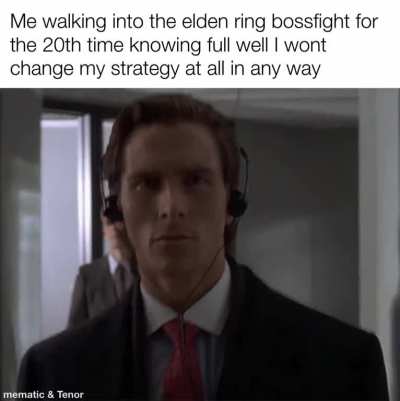 Me when Elden ring