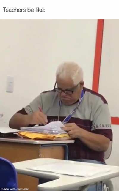 Teachers do be like that