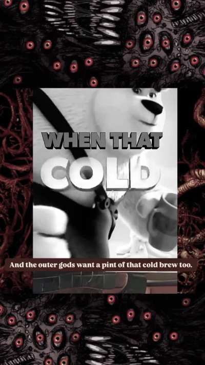 Even the outer gods want a taste of the cold brew.