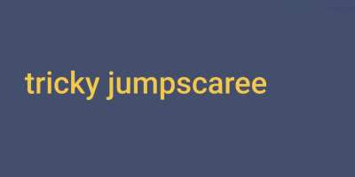 tricky jumpscare