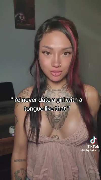 people say they’d never date a girl with a tongue split. 