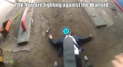 POV: You are fighting against the Warlord