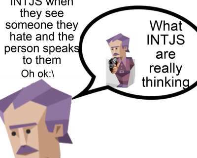 When INTJS see someone they hate