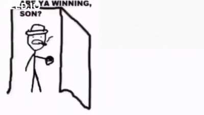 Are ya winning son?