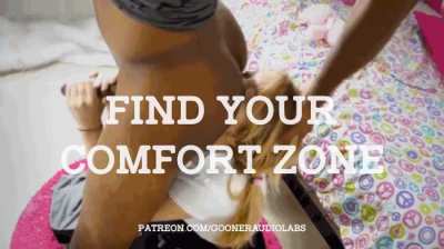 Find your comfort zone. (Imagefap: Goone<wbr>rAudi<wbr>oLabs<wbr>)