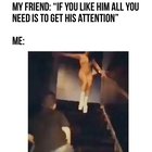 Notice me!