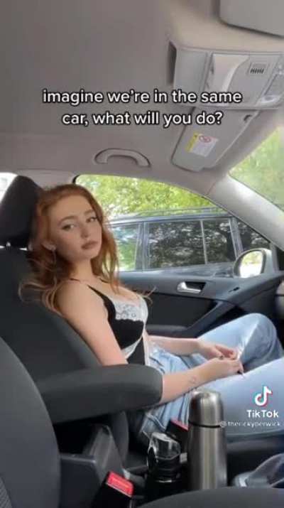 Imagine we’re in the same car. What will you do?