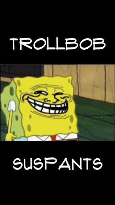 Trollbob SusPants