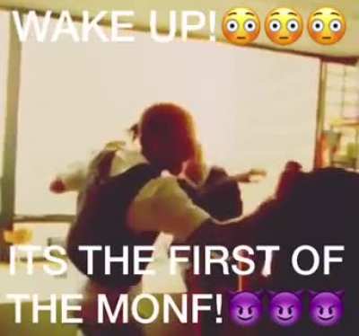 WAKE UP! It’s the first of the MONF!!