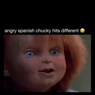 Angry Spanish Chucky hits different