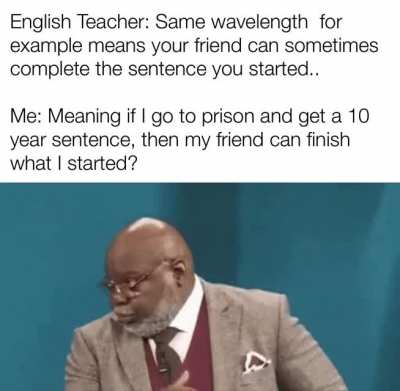 Finish my sentence...