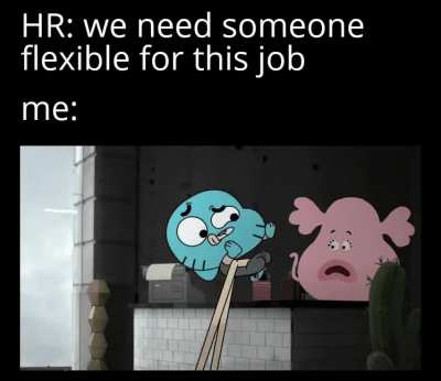 i'm very flexible