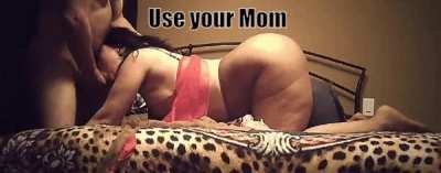 Use your Mom