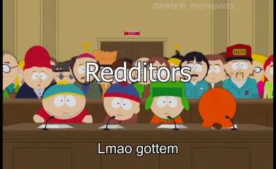 Mods are gay as depicted by South Park