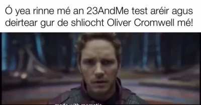 “Oh yeah I took the 23AndMe test yesterday and it says I’m a descendant of Oliver Cromwell!”