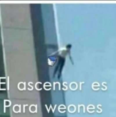 El ascensor es para weones
