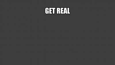 Get real
