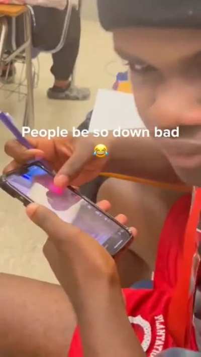 Bro down bad