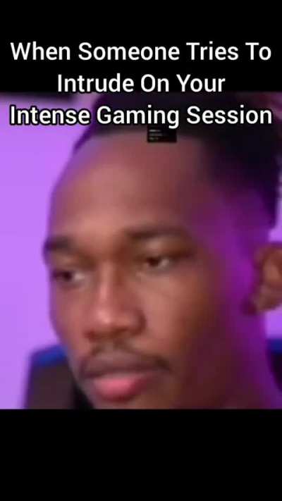 When Someone Tries To Intrude On Your Intense Gaming Session
