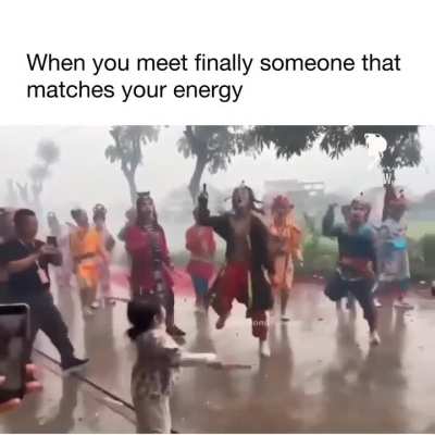When you finally meet someone that matches your energy