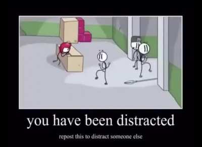 Get distracted