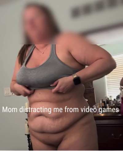 Mom distracting me