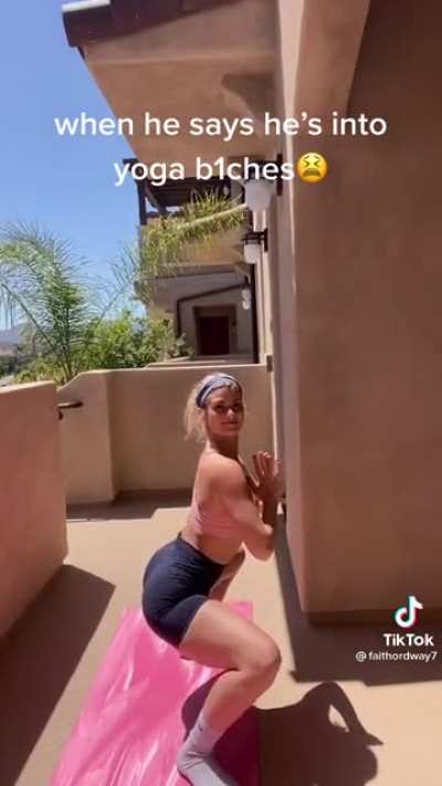 Yeah I'm into yoga bitches