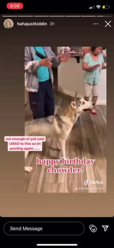 GF’s friend posted this video of her dog’s birthday...Gagging and laughing at the same time