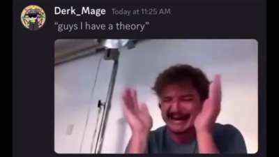 I have a theory…