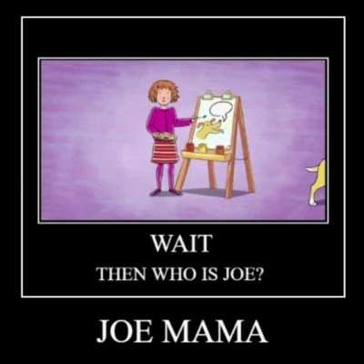WAIT, THEN WHO'S JOE?
