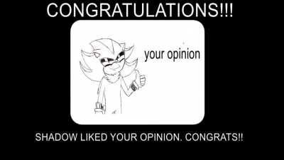 Congrats!! Shadow liked your opinion! (animation and edit by me)