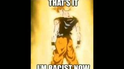 goku is racism incarnate.mp4