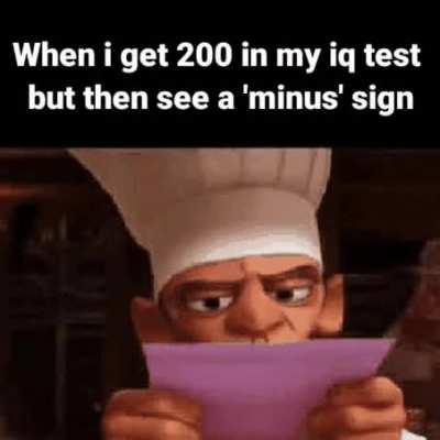 Made this meme with my negative IQ