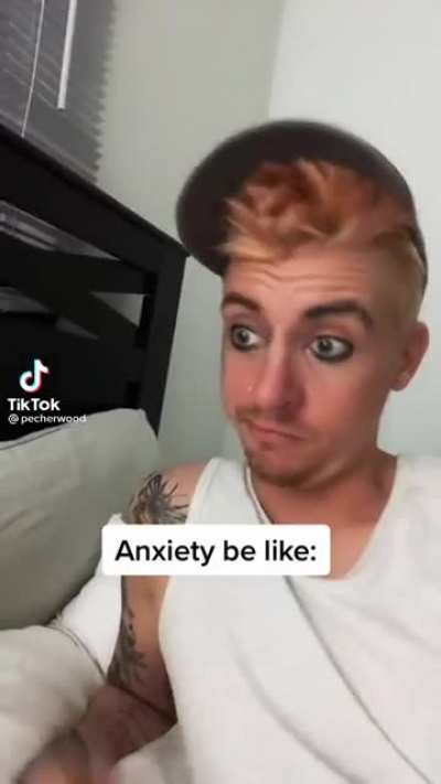 anxiety be like