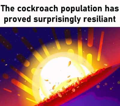 Fuckers'll survive anything