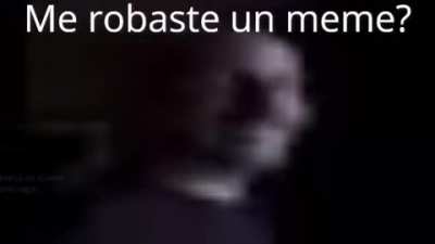 Me robaste un meme ?