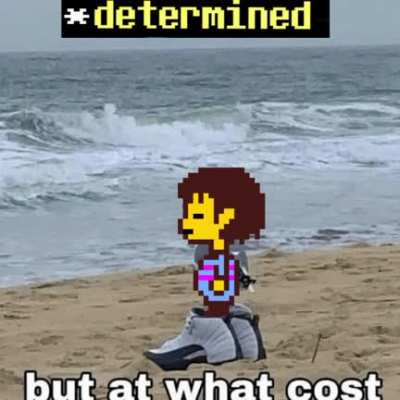 *Determined... But at what cost...