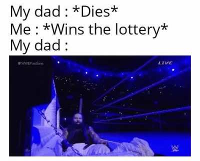 He's immortal