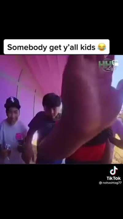 Someone get your kids