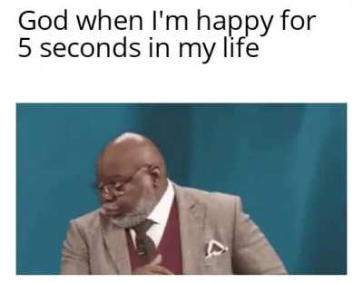 No no no you aren't allowed to be happy