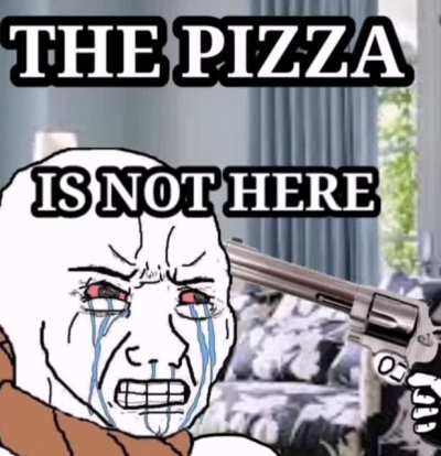 When the pizza. is not here 😭🤬💢