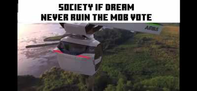 Society if Dream never ruin the mob vote