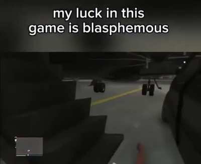 worst luck ever in gta..