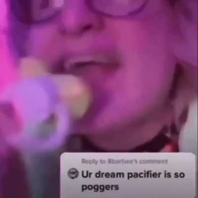 ME HAVE PACIFIER!!! ME LAUGH LIKE CHILD!!! ME SAY POGGERS!! ME QUIRKY!