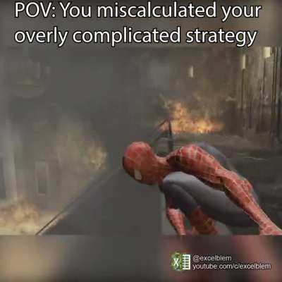 POV: You miscalculated your overly complicated strategy