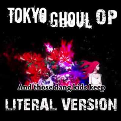 Tokyo Ghoul opening literal version