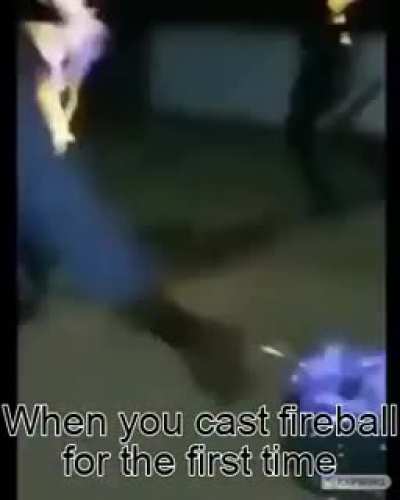 When you cast fireball for the first time